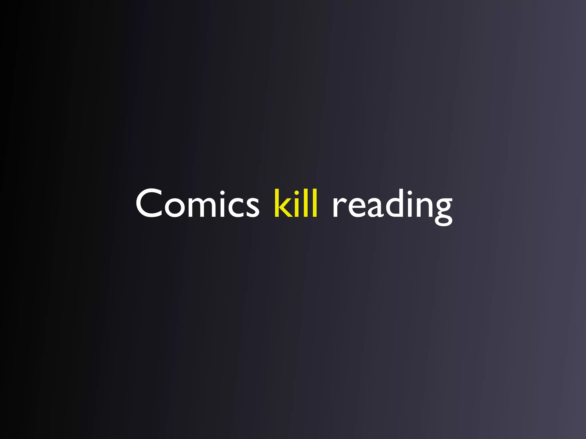 Comics kill reading

 