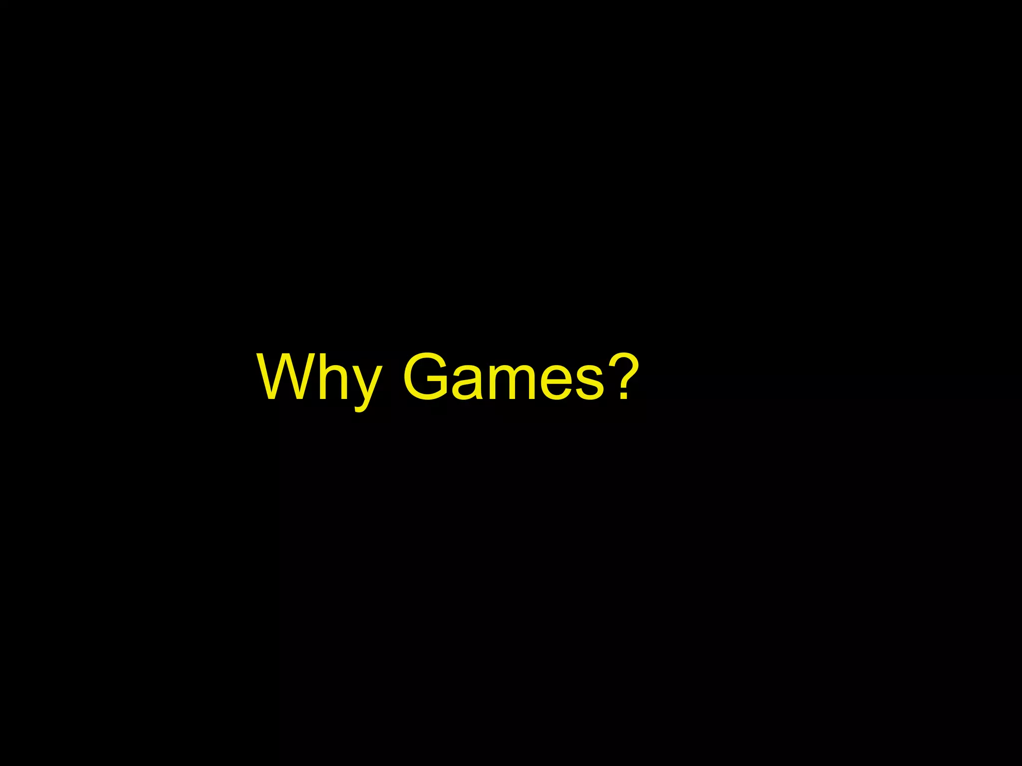 Why Games?

 