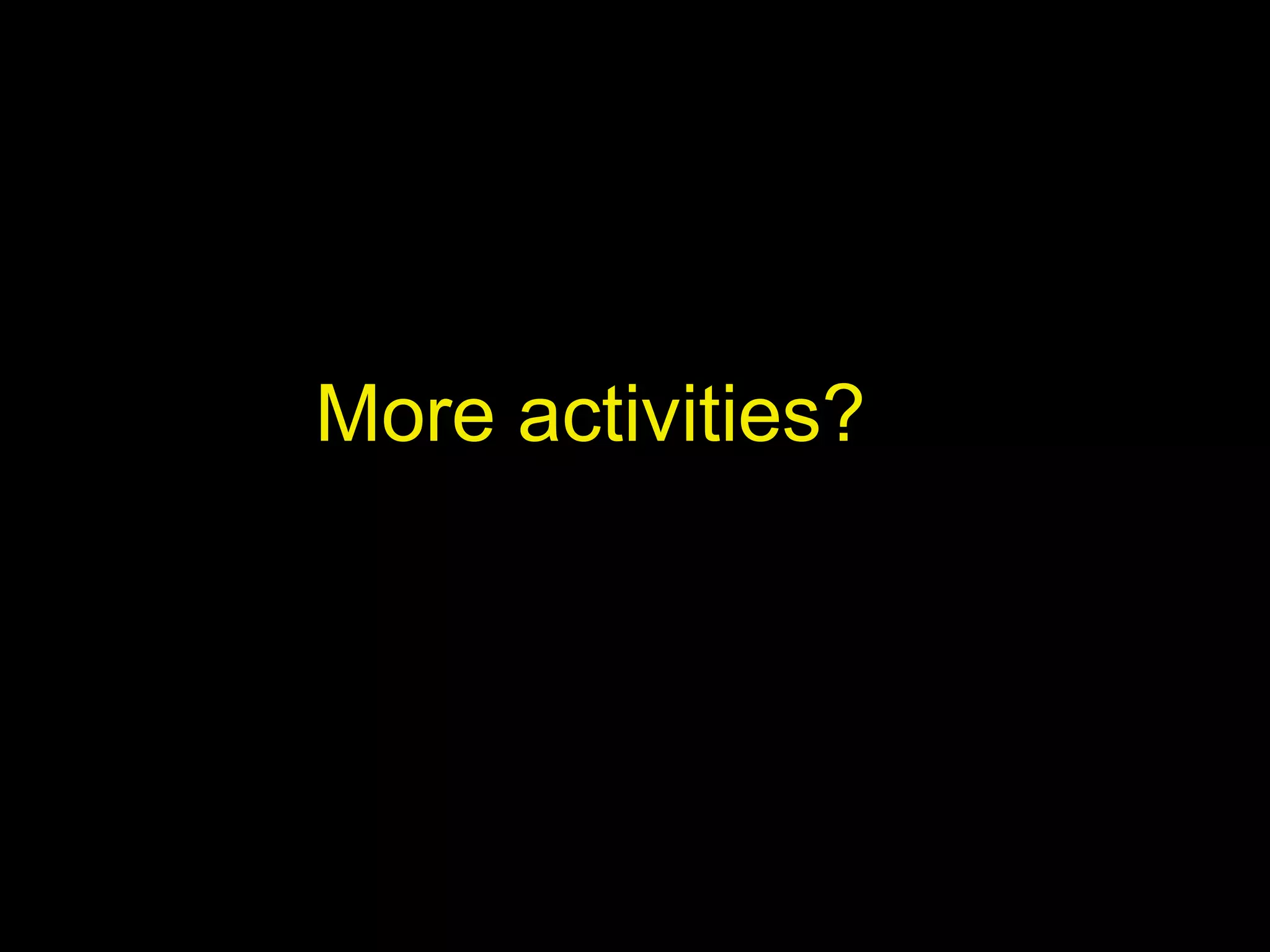 More activities?

 