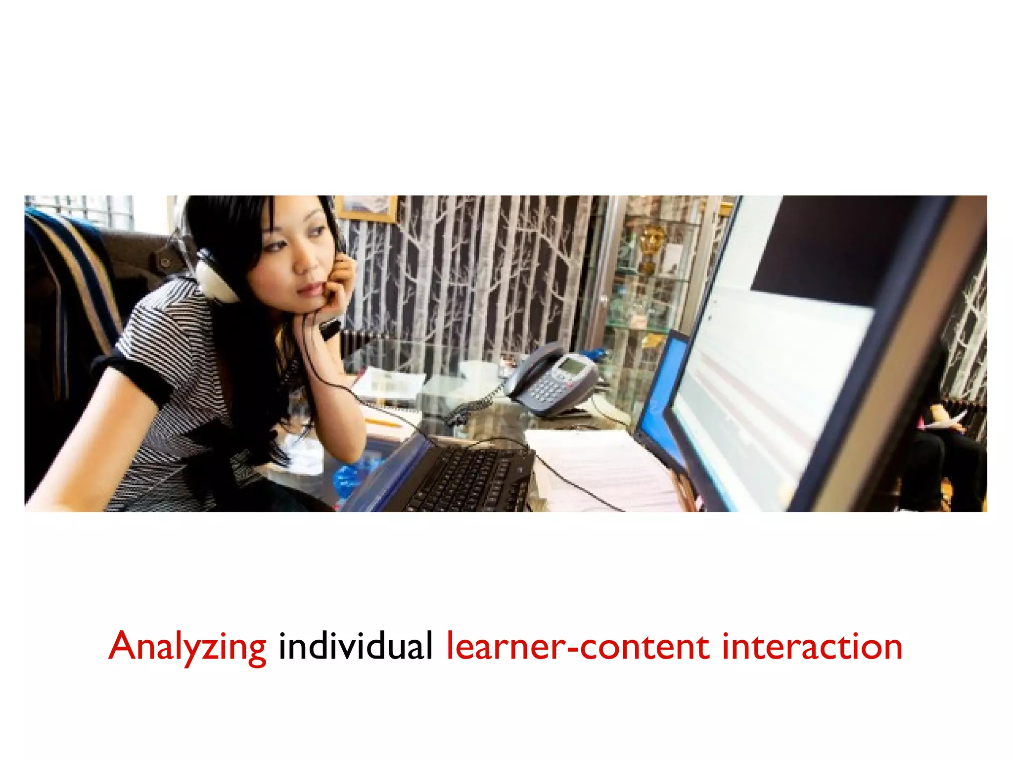 Analyzing individual learner-content interaction

 