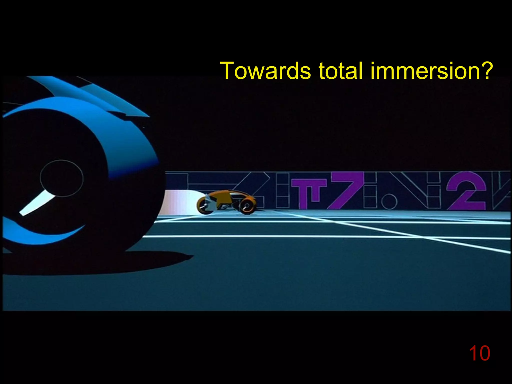 Towards total immersion?

10

 