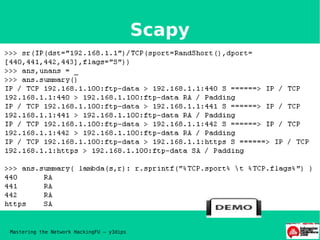 Scapy




Mastering the Network HackingFU – y3dips
 