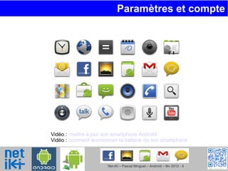 Paramètres et compte  Vidéo :  mettre à jour son smartphone Androïd Vidéo :  comment économiser la batterie de son smartphone 