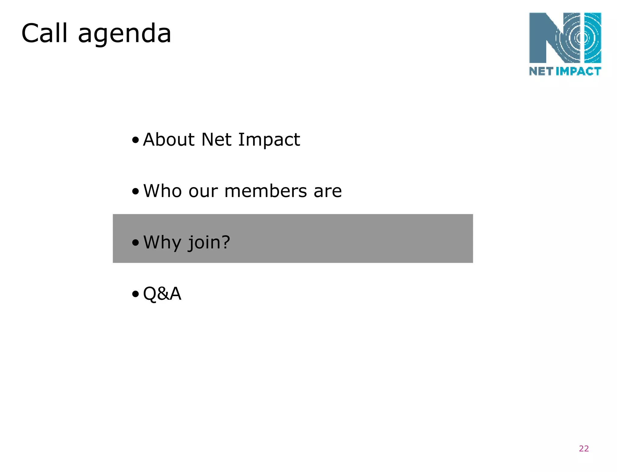 Call agenda About Net Impact Who our members are Why join? Q&A 