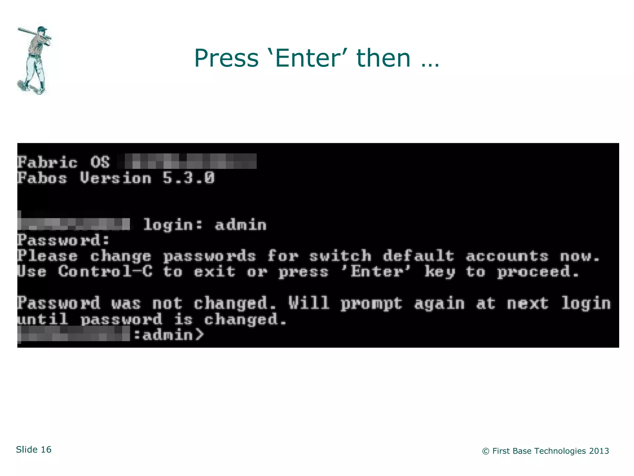 Press „Enter‟ then …




Slide 16                          © First Base Technologies 2013
 