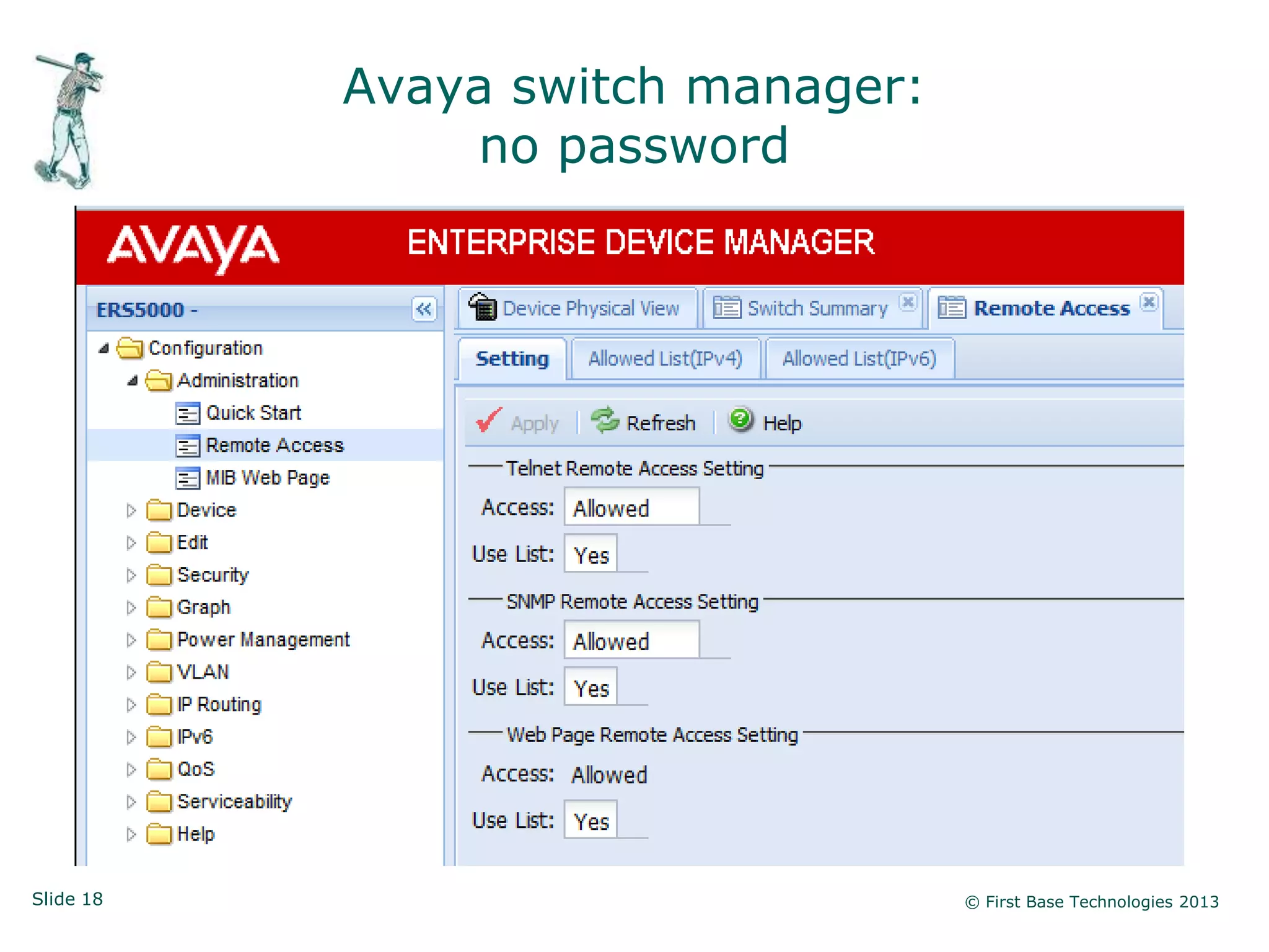 Avaya switch manager:
               no password




Slide 18                           © First Base Technologies 2013
 