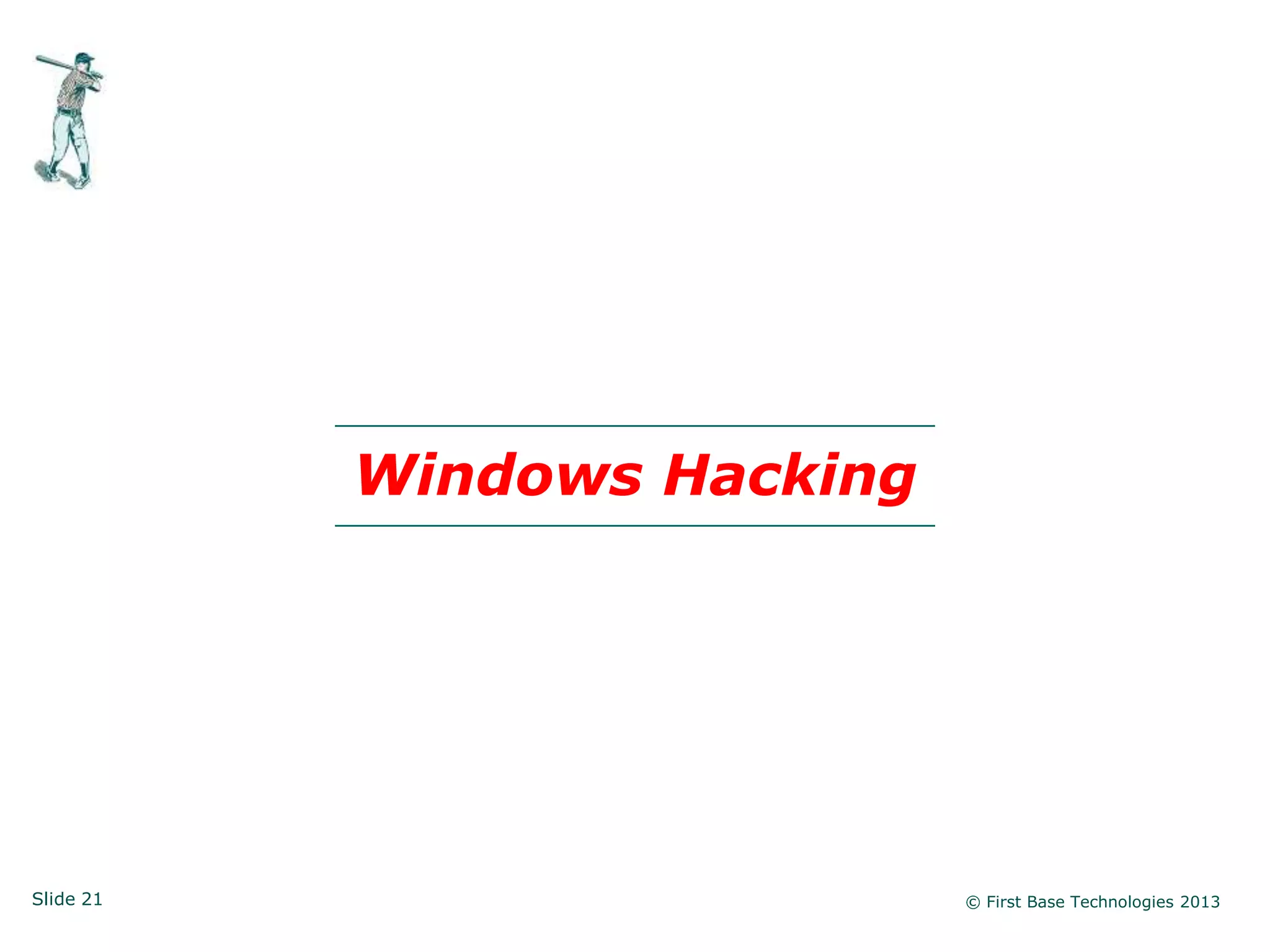 Windows Hacking




Slide 21                     © First Base Technologies 2013
 