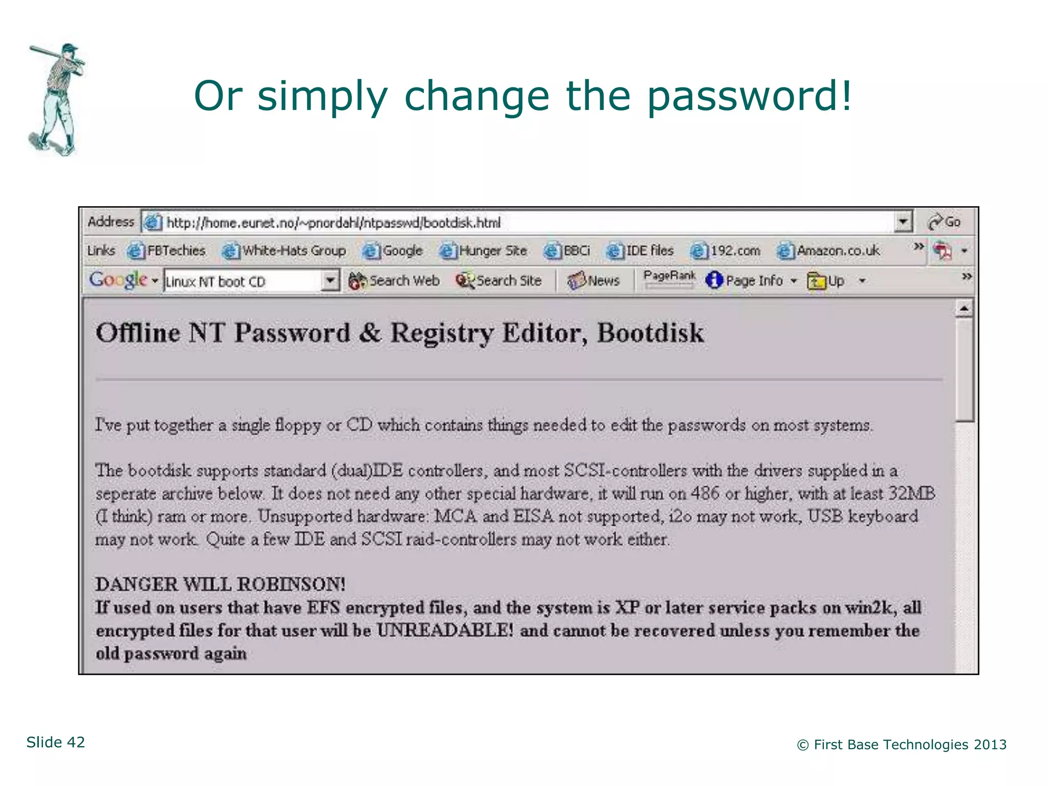 Or simply change the password!




Slide 42                              © First Base Technologies 2013
 
