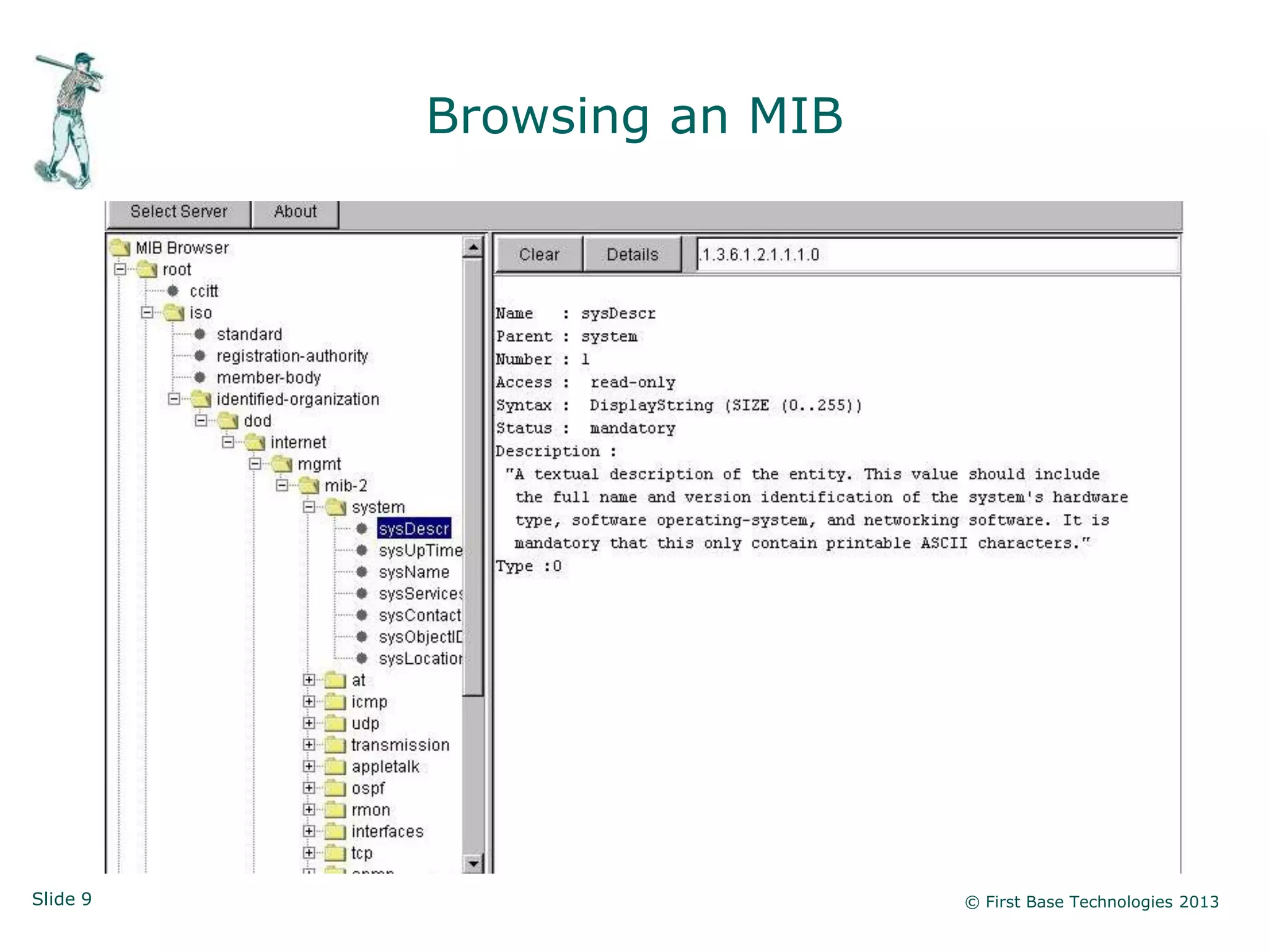 Browsing an MIB




Slide 9                     © First Base Technologies 2013
 