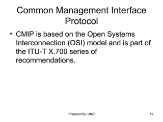 Common Management Interface Protocol CMIP is based on the Open Systems Interconnection (OSI) model and is part of the ITU-T X.700 series of recommendations.  