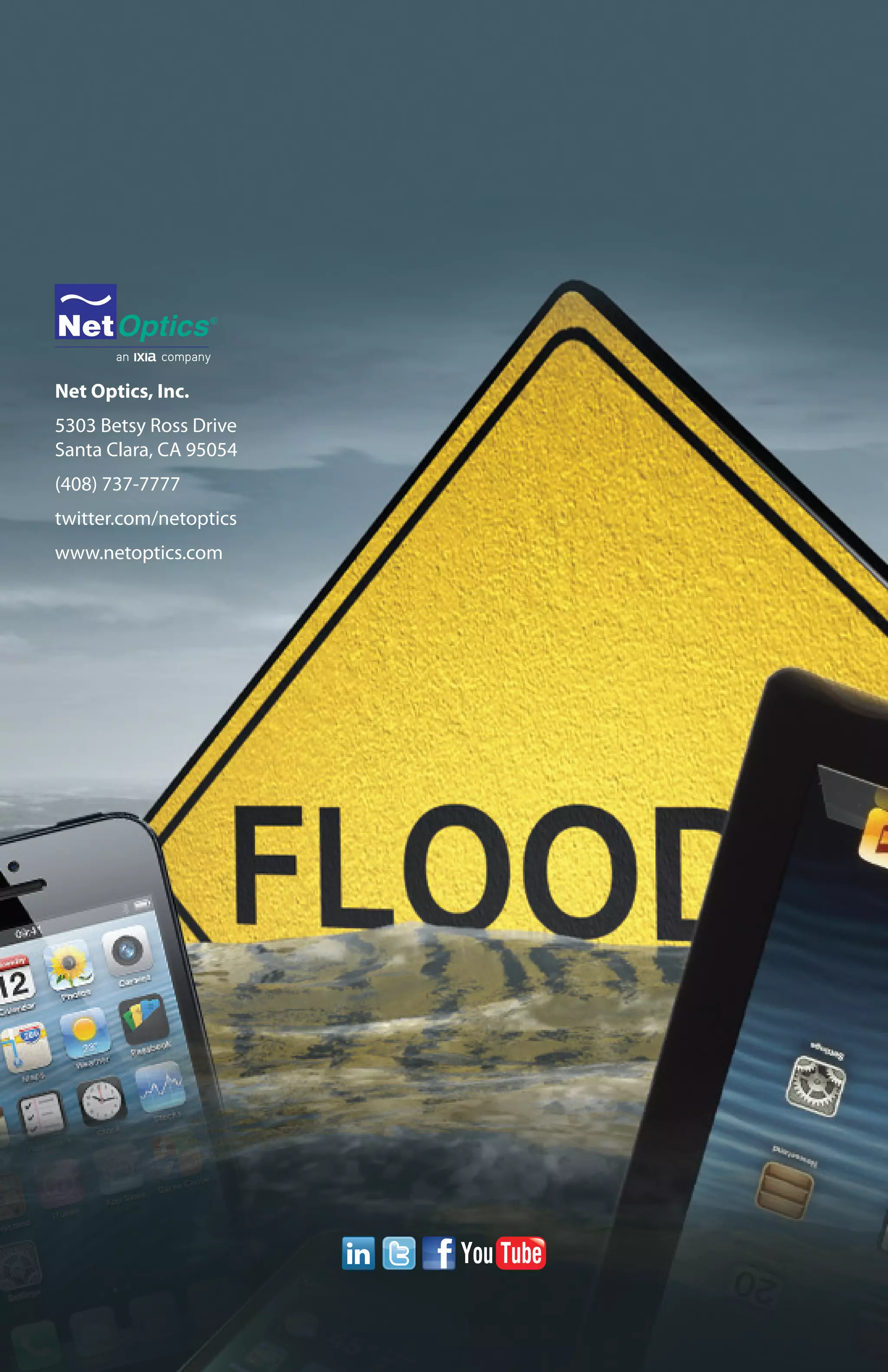 Net Optics, Inc.
5303 Betsy Ross Drive
Santa Clara, CA 95054
(408) 737-7777
twitter.com/netoptics
www.netoptics.com

12

 