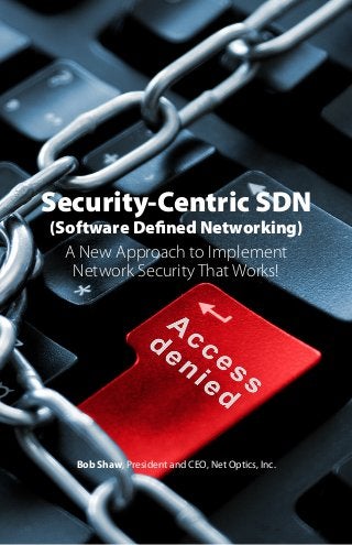 Security-Centric SDN
(Software Defined Networking)
A New Approach to Implement
Network Security That Works!

Bob Shaw, President and CEO, Net Optics, Inc.

 