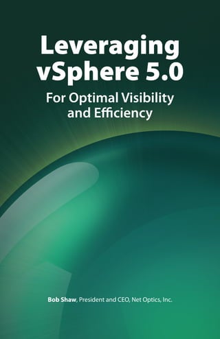 Leveraging
vSphere 5.0
For Optimal Visibility
and Efficiency

Bob Shaw, President and CEO, Net Optics, Inc.

 