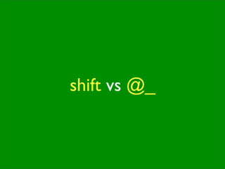 shift vs @_
 