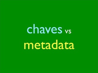 chaves vs
metadata
 