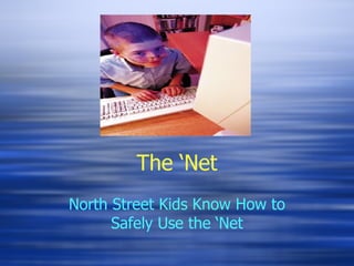 The   ‘Net North Street Kids Know How to Safely Use the ‘Net 