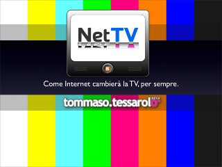 Net TV - Come Internet cambierà la TV, per sempre (BarCamp Roma 2007)