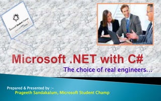The choice of real engineers…

Prepared & Presented by :-
    Prageeth Sandakalum, Microsoft Student Champ
 