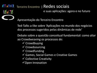 Quais as diferenças entre plataformas p-based e i-based?Segundo Encontro |Fazer redes:                                    ferramentas, tecnologias e processosContinuação do Segundo Encontro...Debate sobre questões conceituais fundamentais (cont.):Quais as características das plataformas mais freqüentadas hoje no mundo (Facebook, Orkut, Qzone, Twitter, Linkedln, Badoo, Mixi, Flickr, HI5, MySpace, Tuenti, Hyves etc)?