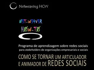Programa de aprendizagem sobre redes sociaispara stakeholders de organizações empresariais e sociaisComo se tornar um articuladore animador de redes sociais