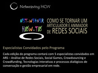 Terceiro Encontro  |Redes sociais                                    e suas aplicações: agora e no futuroConclusão do Terceiro EncontroElaboração coletiva do Guia Net-Weaver How-To (de autoria da turma)Apresentação do vídeo dos três encontrosSíntese final e desafios pós-encontrosEncerramento