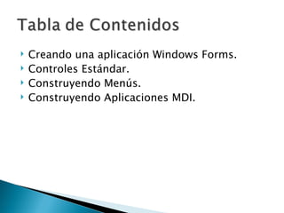 Creando una aplicación Windows Forms. Controles Estándar. Construyendo Menús. Construyendo Aplicaciones MDI. 