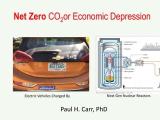 Net Zero CO2or Economic Depression
Paul H. Carr, PhD
Electric Vehicles Charged By Next Gen Nuclear Reactors
 