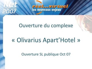 Ouverture du complexe « Olivarius Apart’Hotel » Ouverture SL publique Oct 07 
