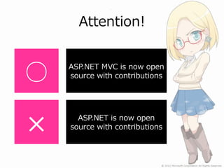 Attention!


○   ASP.NET MVC is now open
    source with contributions




×     ASP.NET is now open
    source with contributions
 