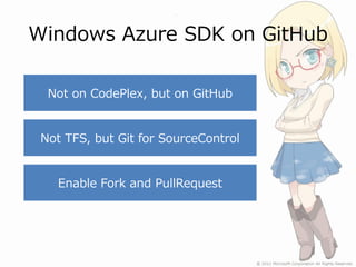 Windows Azure SDK on GitHub

  Not on CodePlex, but on GitHub


 Not TFS, but Git for SourceControl


   Enable Fork and PullRequest
 