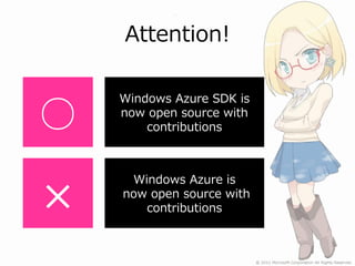 Attention!


○
    Windows Azure SDK is
    now open source with
        contributions




×
     Windows Azure is
    now open source with
       contributions
 