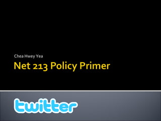 Net 213 Policy Primer Chea Hwey Yea 