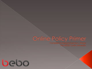 Online Policy Primer Compiled & Researched by L. WadeFor NET23 Curtin University 