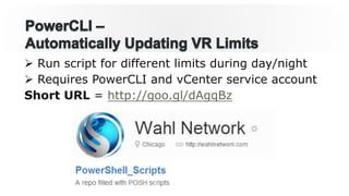 Ø  Run script for different limits during day/night
Ø  Requires PowerCLI and vCenter service account
Short URL = http://goo.gl/dAgqBz
 