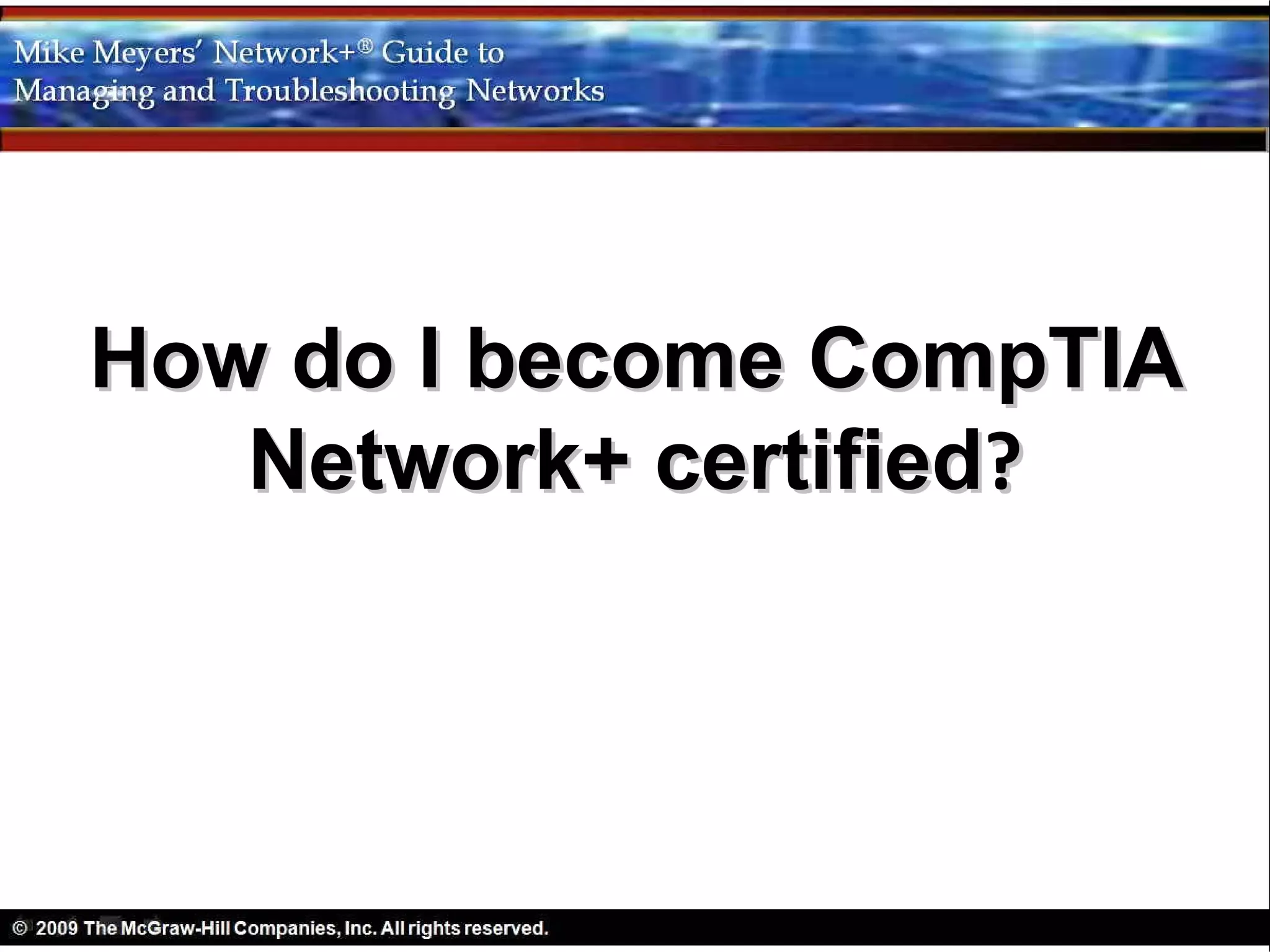 How do I become CompTIA
   Network+ certified?
 