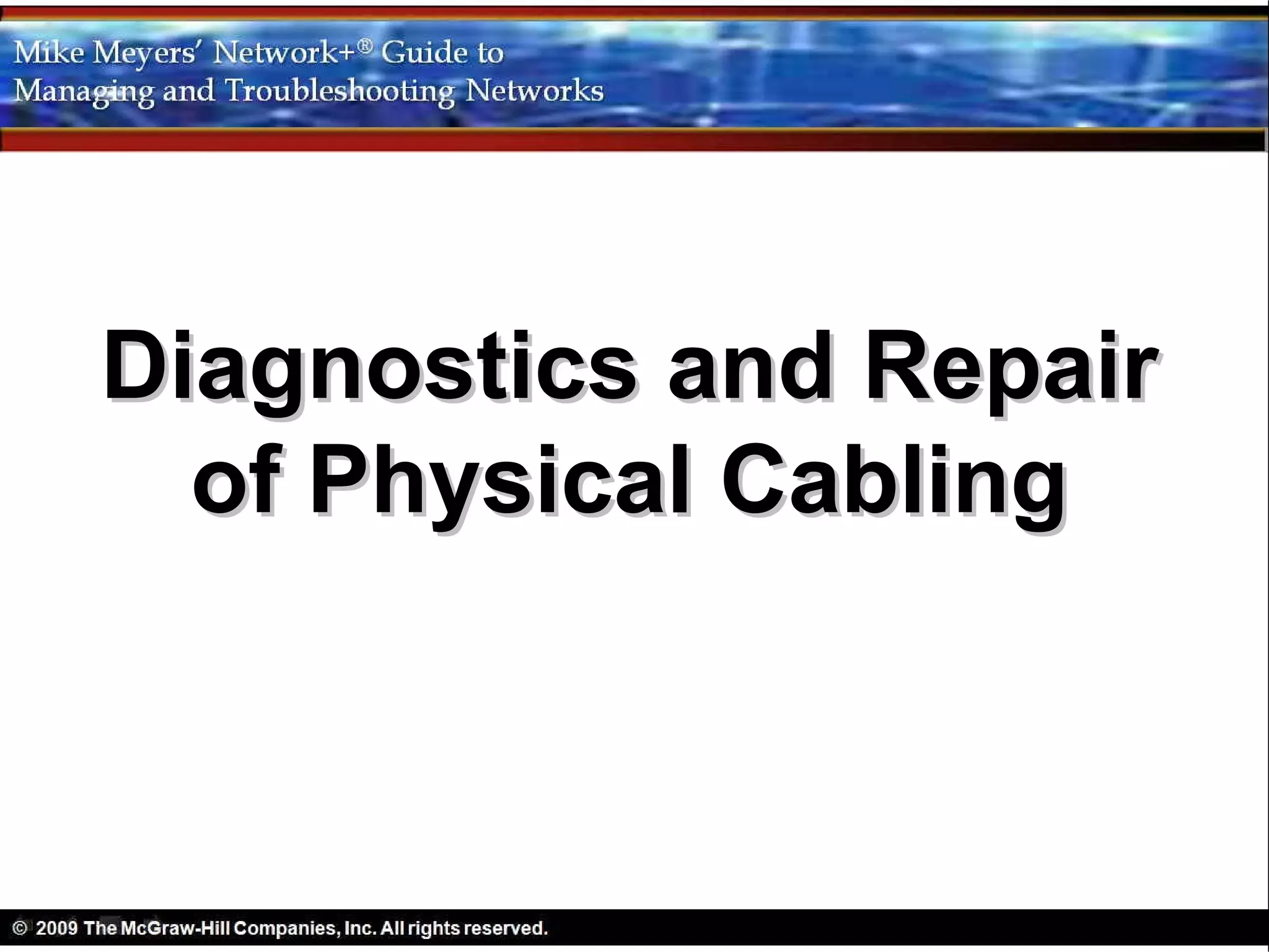 Diagnostics and Repair
  of Physical Cabling
 
