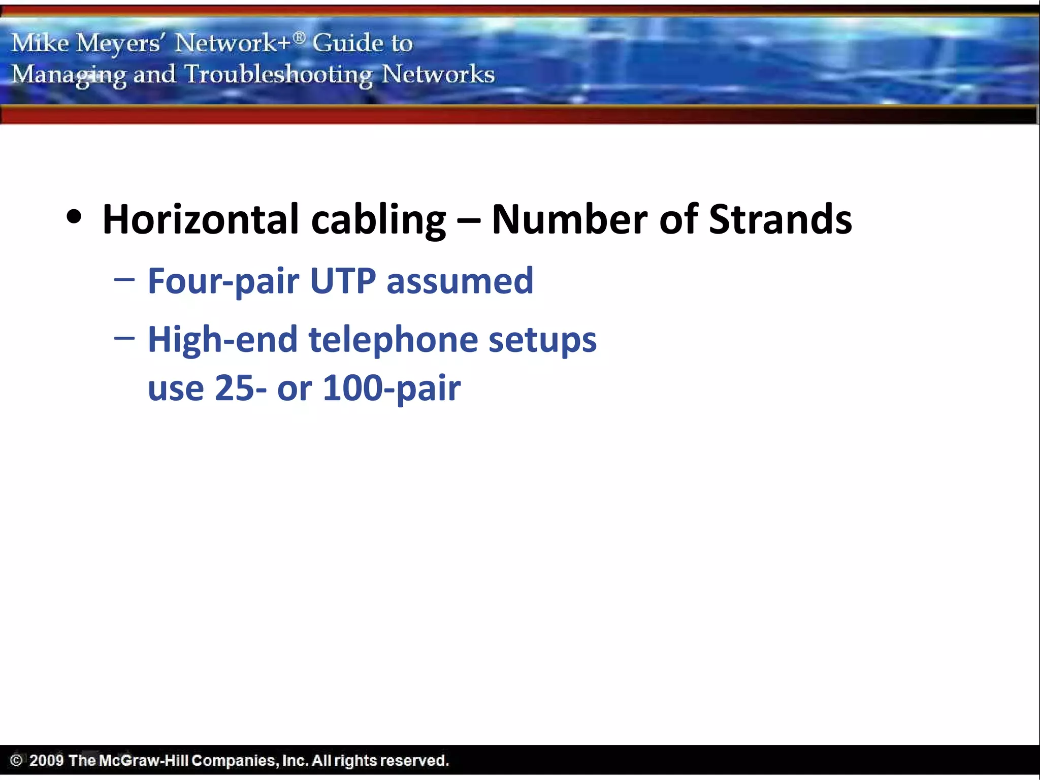 • Horizontal cabling – Number of Strands
  – Four-pair UTP assumed
  – High-end telephone setups
    use 25- or 100-pair
 