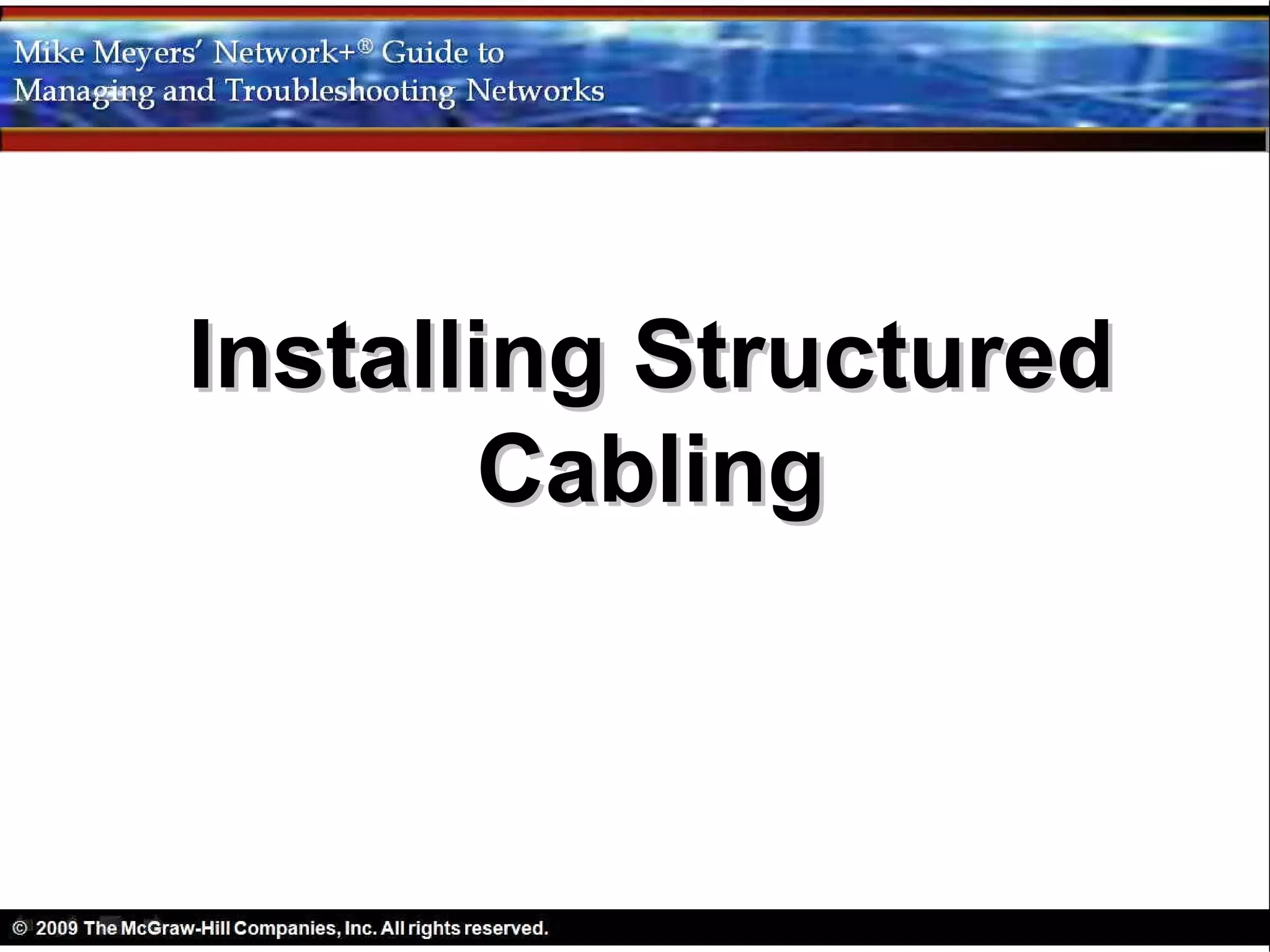 Installing Structured
       Cabling
 