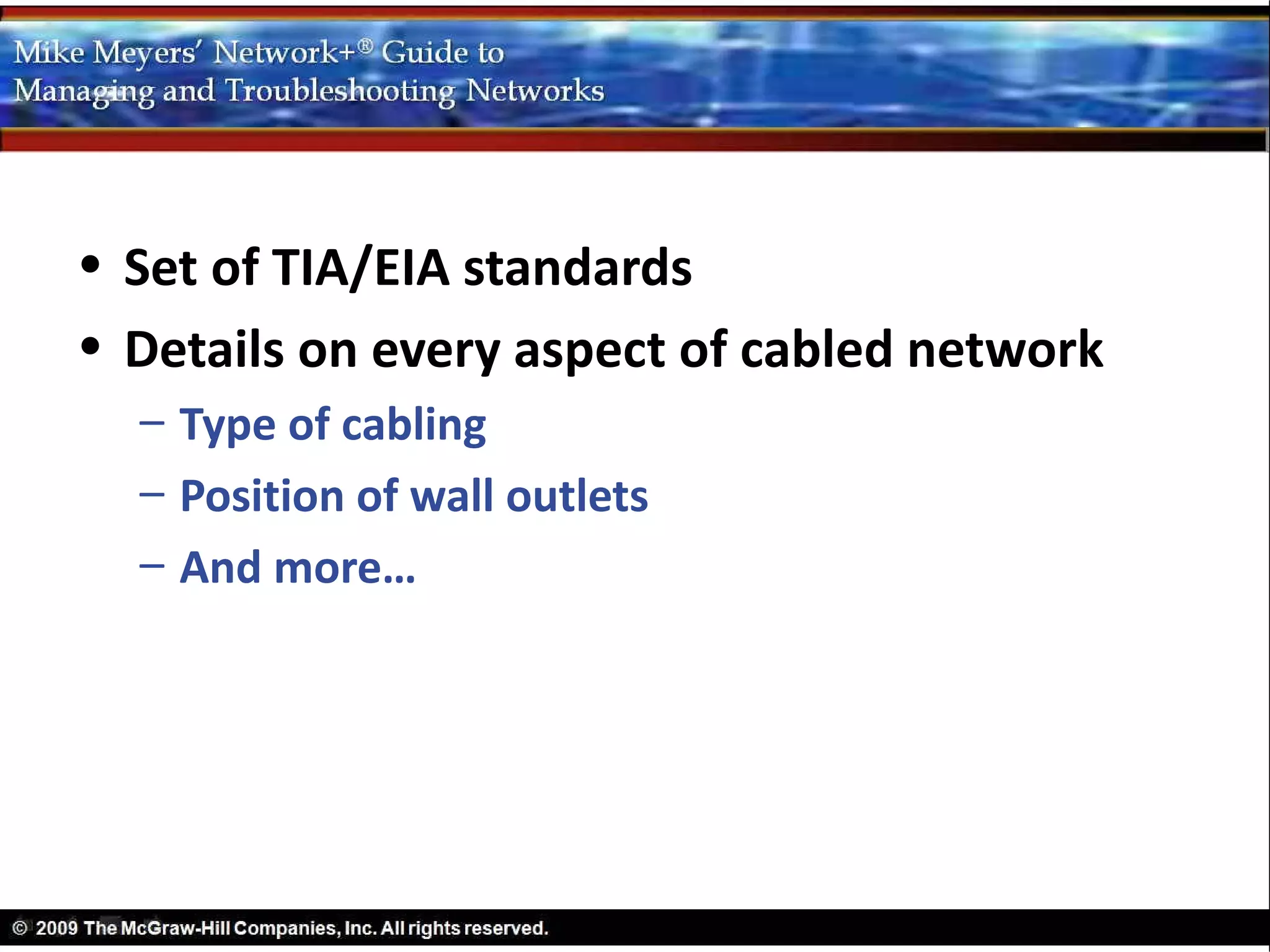 • Set of TIA/EIA standards
• Details on every aspect of cabled network
  – Type of cabling
  – Position of wall outlets
  – And more…
 