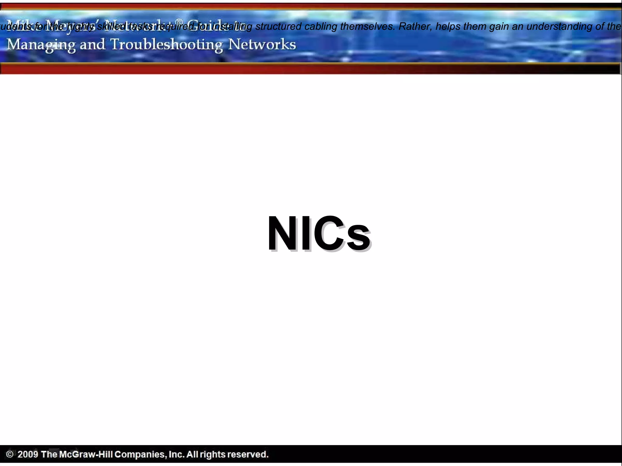 tudents for the highly skilled tasks required for installing structured cabling themselves. Rather, helps them gain an understanding of the




                                                           NICs
 