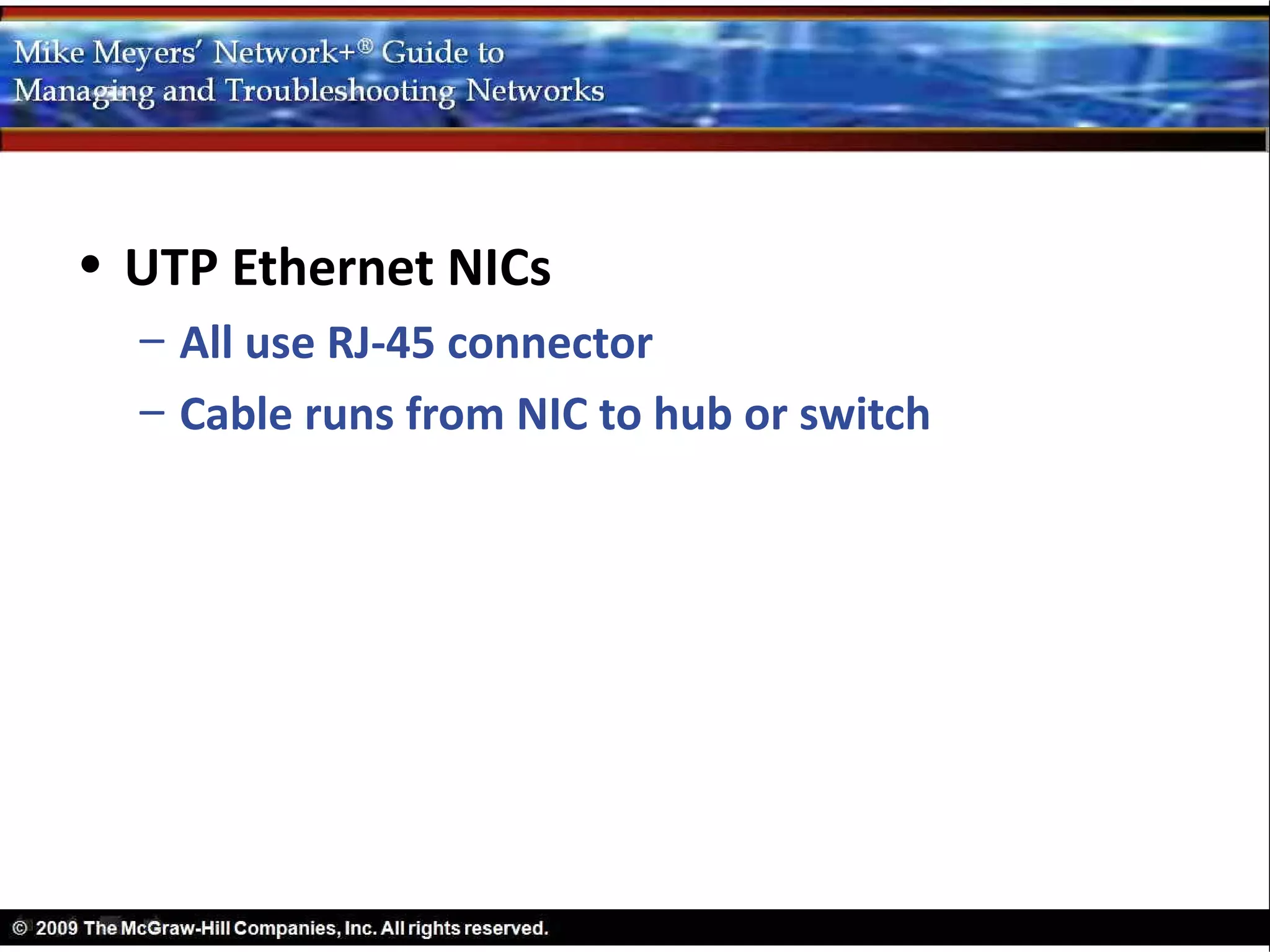 • UTP Ethernet NICs
  – All use RJ-45 connector
  – Cable runs from NIC to hub or switch
 