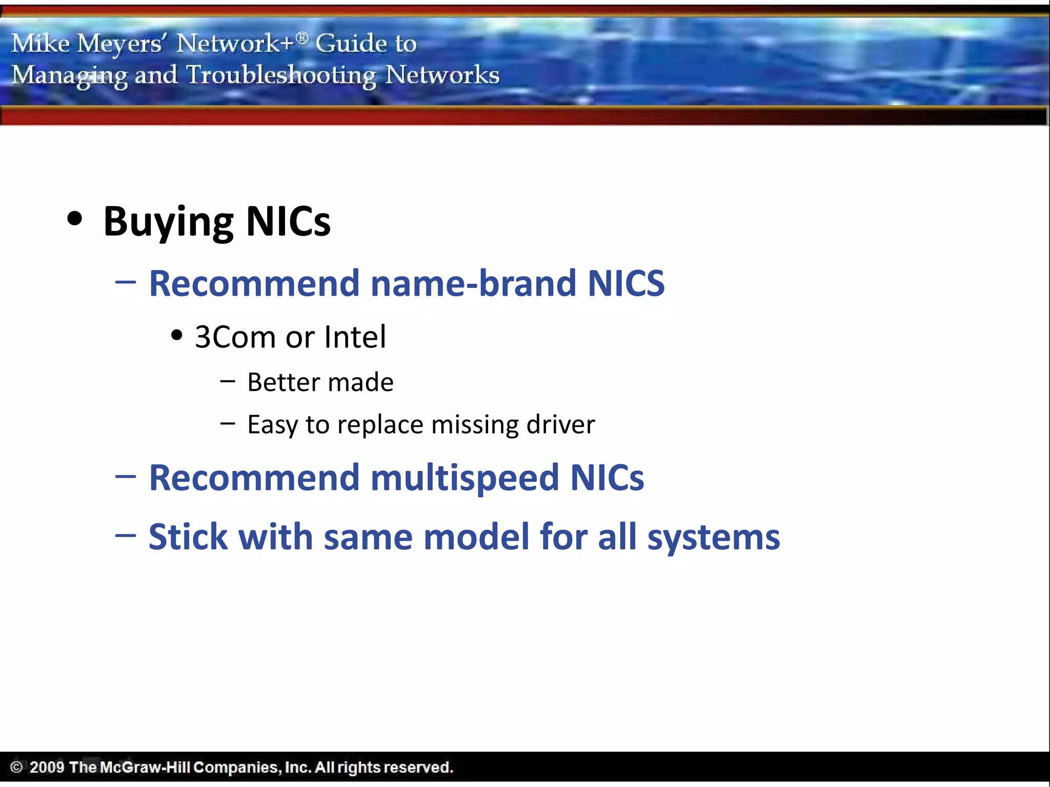 • Buying NICs
  – Recommend name-brand NICS
     • 3Com or Intel
        – Better made
        – Easy to replace missing driver
  – Recommend multispeed NICs
  – Stick with same model for all systems
 