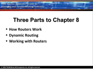 Three Parts to Chapter 8
• How Routers Work
• Dynamic Routing
• Working with Routers
 