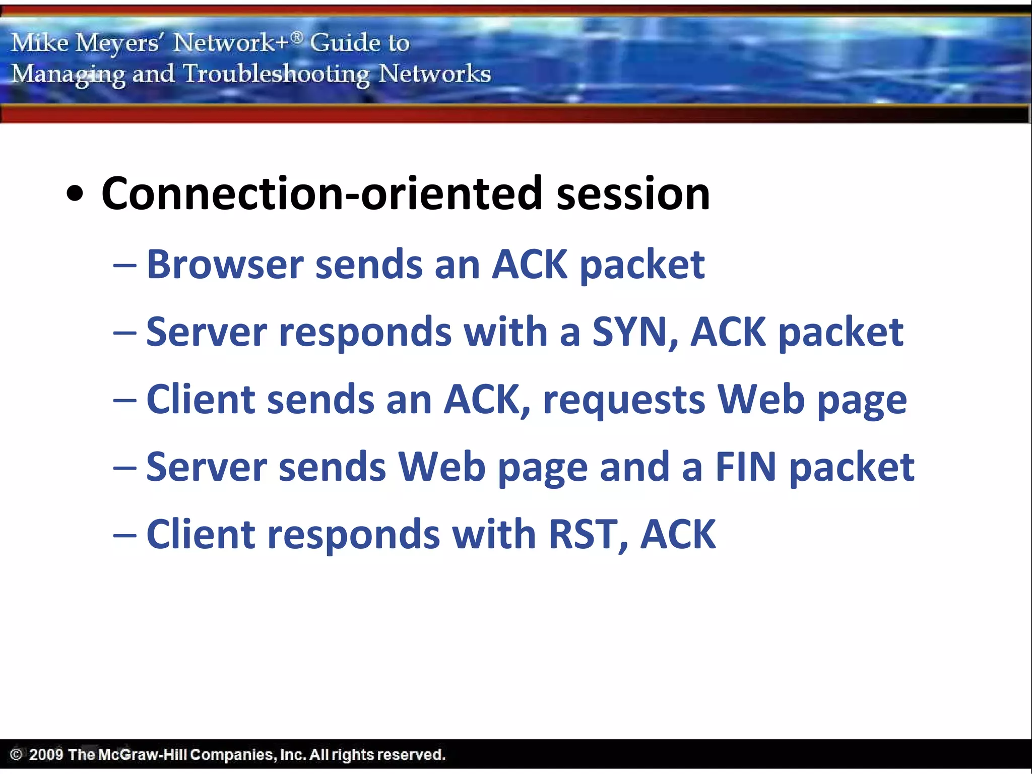 • Connection-oriented session
  – Browser sends an ACK packet
  – Server responds with a SYN, ACK packet
  – Client sends an ACK, requests Web page
  – Server sends Web page and a FIN packet
  – Client responds with RST, ACK
 