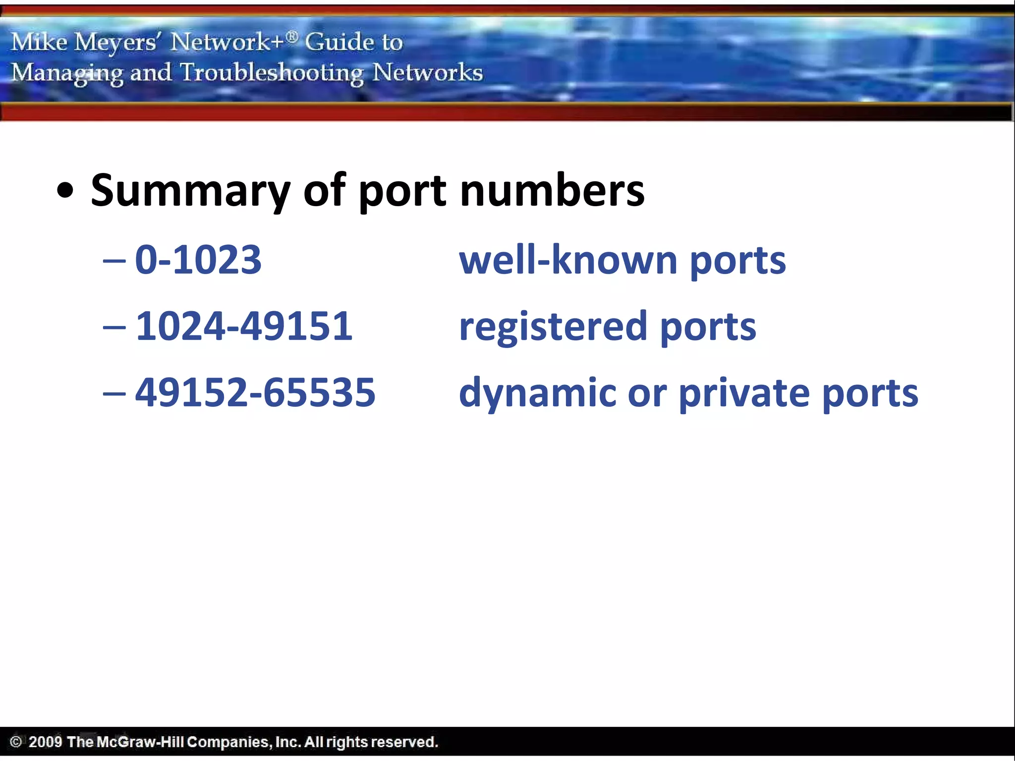 • Summary of port numbers
  – 0-1023        well-known ports
  – 1024-49151    registered ports
  – 49152-65535   dynamic or private ports
 