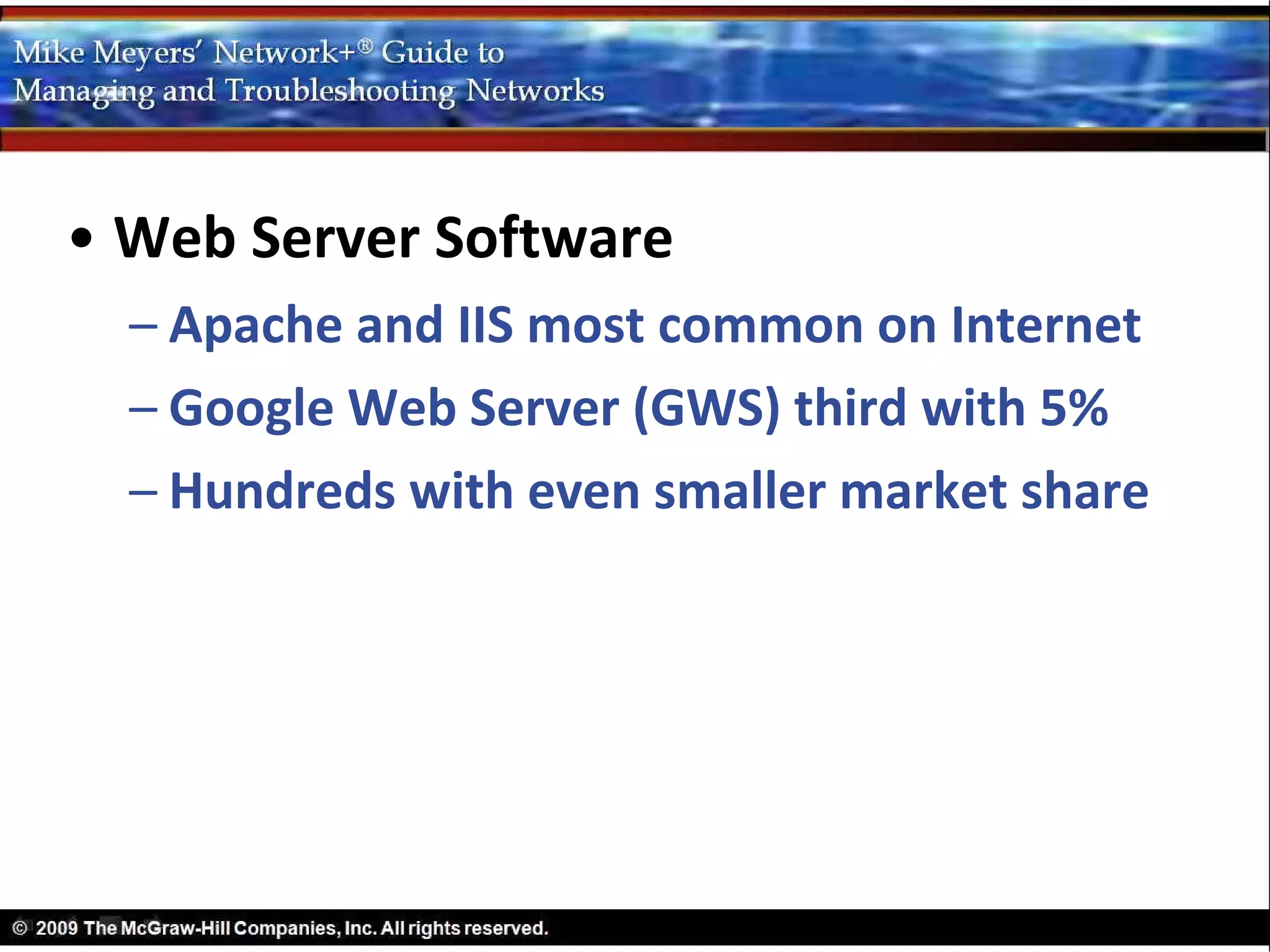 • Web Server Software
  – Apache and IIS most common on Internet
  – Google Web Server (GWS) third with 5%
  – Hundreds with even smaller market share
 
