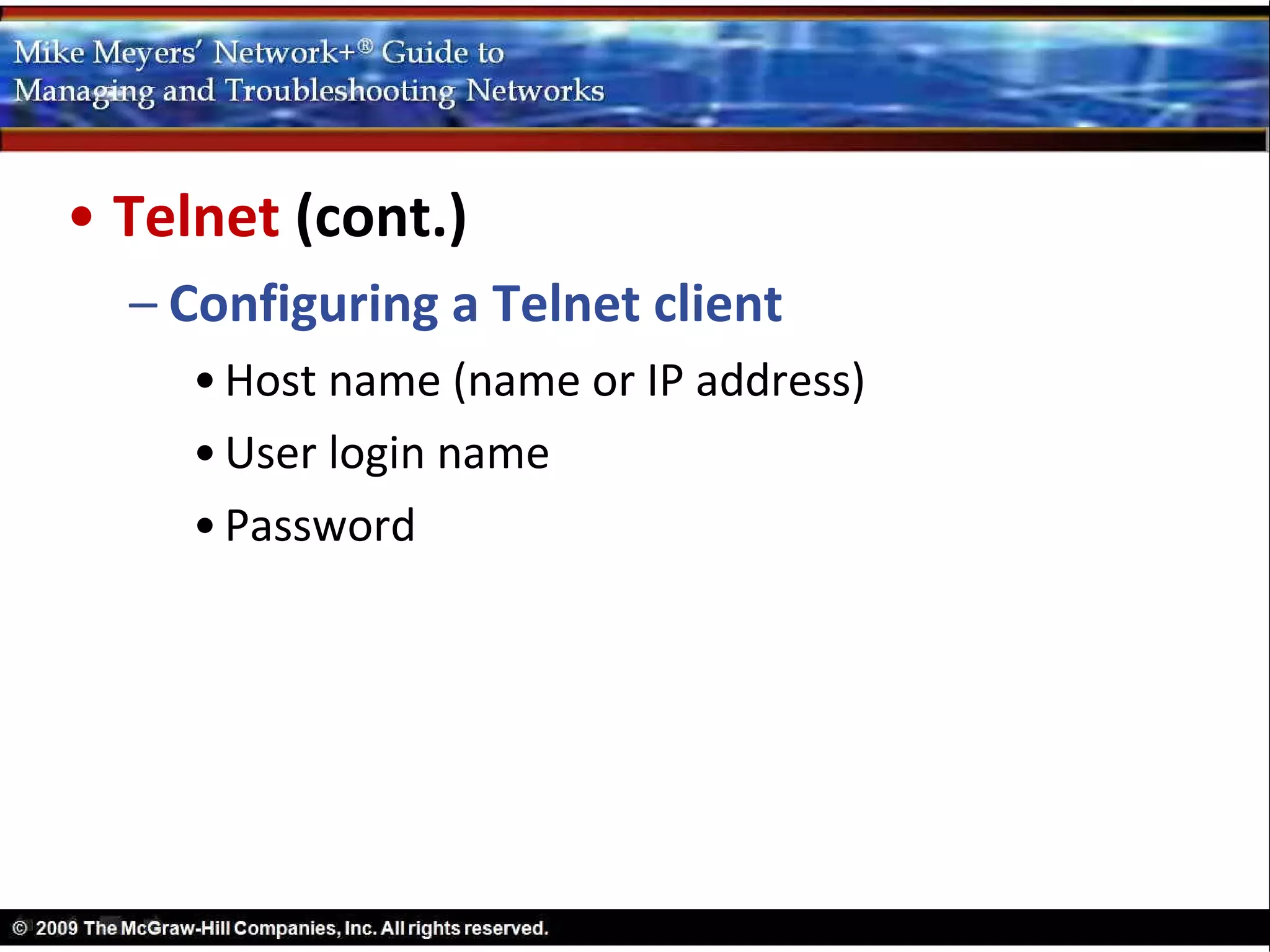 • Telnet (cont.)
  – Configuring a Telnet client
     • Host name (name or IP address)
     • User login name
     • Password
 