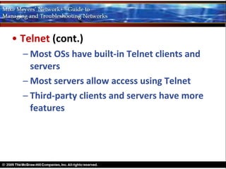 • Telnet (cont.)
  – Most OSs have built-in Telnet clients and
    servers
  – Most servers allow access using Telnet
  – Third-party clients and servers have more
    features
 