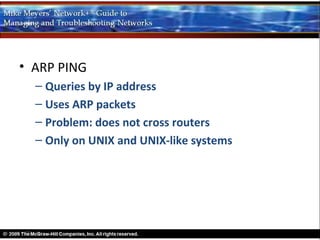 • ARP PING
  – Queries by IP address
  – Uses ARP packets
  – Problem: does not cross routers
  – Only on UNIX and UNIX-like systems
 