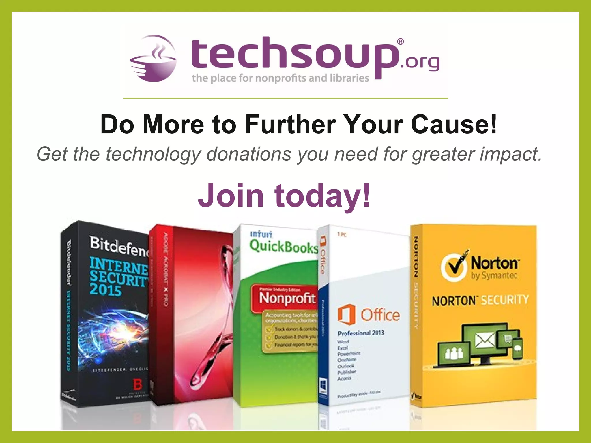 Do More to Further Your Cause!
Get the technology donations you need for greater impact.
Join today!
 